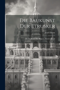 Baukunst der Etrusker: Die Baukunst der Römer, Zweiter Band