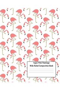 Super Pink Flamingo Wide Ruled Composition Book