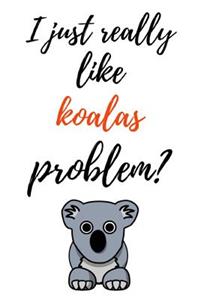I Just Really Like Koalas, Problem?