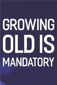 Growing Old Is Mandatory