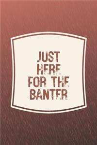 Just Here For The Banter