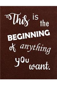This Is The Beginning Of Anything You Want