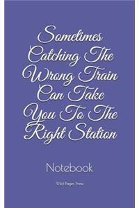 Sometimes Catching The Wrong Train Can Take You To The Right Station