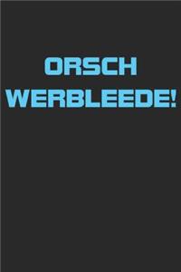 Orsch Werbleede!