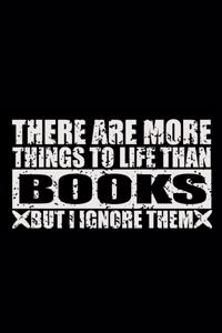 There Are More Things To Life Than Books But I Ignore Them