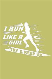 I Run Like A Girl Try And Keep Up