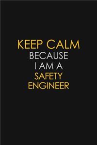 Keep Calm Because I Am A Safety Engineer