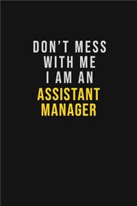 Don't Mess With Me I Am An Assistant Manager