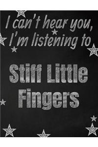 I can't hear you, I'm listening to Stiff Little Fingers creative writing lined notebook