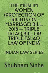 Muslim Women (Protection of Rights on Marriage) Bill, 2018 -- Triple Talaq Bill or Triple Talaq Law of India