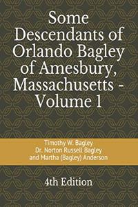 Some Descendants of Orlando Bagley of Amesbury, Massachusetts