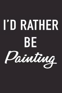 I'd Rather Be Painting
