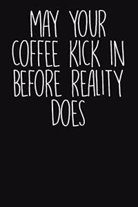 May Your Coffee Kick in Before Reality Does