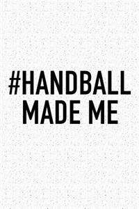 #Handball Made Me