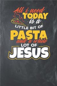 All i need today is a bit of Pasta and a whole lot of Jesus