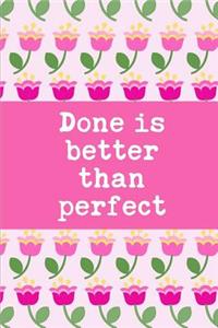 Done Is Better Than Perfect