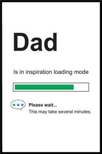Dad is in Inspiration Loading Mode
