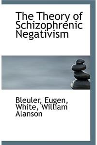 The Theory of Schizophrenic Negativism