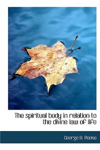 The Spiritual Body in Relation to the Divine Law of Life