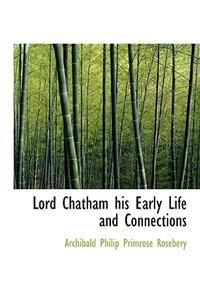 Lord Chatham His Early Life and Connections