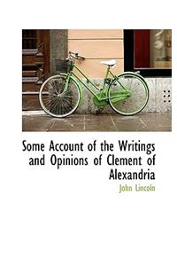 Some Account of the Writings and Opinions of Clement of Alexandria