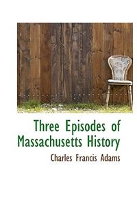 Three Episodes of Massachusetts History