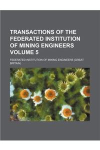 Transactions of the Federated Institution of Mining Engineers Volume 5