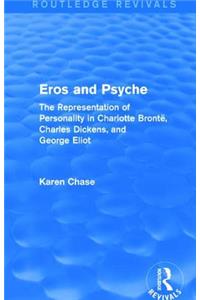 Eros and Psyche (Routledge Revivals): The Representation of Personality in Charlotte Brontë, Charles Dickens, George Eliot