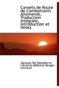 Carnets de Route de Combattants Allemands, Traduction Int Grale, Introduction Et Notes