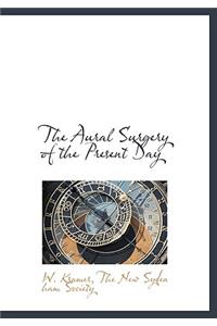 The Aural Surgery of the Present Day