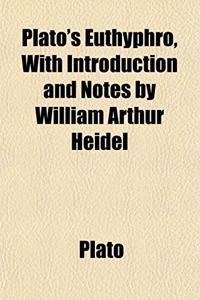 Plato's Euthyphro, with Introduction and Notes by William Arthur Heidel