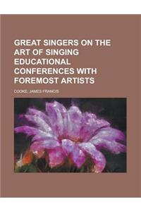 Great Singers on the Art of Singing Educational Conferences with Foremost Artists