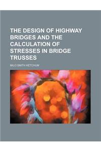 The Design of Highway Bridges and the Calculation of Stresses in Bridge Trusses