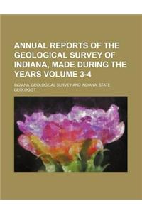 Annual Reports of the Geological Survey of Indiana, Made During the Years Volume 3-4