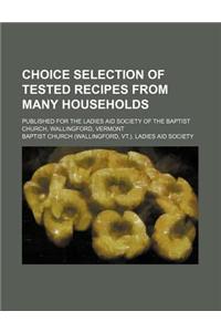 Choice Selection of Tested Recipes from Many Households; Published for the Ladies Aid Society of the Baptist Church, Wallingford, Vermont