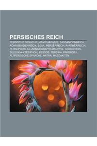 Persisches Reich: Persische Sprache, Manichaismus, Sassanidenreich, Achamenidenreich, Susa, Perserreich, Partherreich, Persepolis