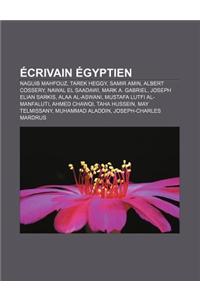 Ecrivain Egyptien: Naguib Mahfouz, Tarek Heggy, Samir Amin, Albert Cossery, Nawal El Saadawi, Mark A. Gabriel, Joseph Elian Sarkis