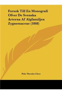 Forsok Till En Monografi Ofver de Svenska Arterna AF Algfamiljen Zygnemaceae (1868)