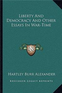 Liberty and Democracy and Other Essays in War-Time