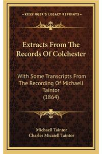 Extracts from the Records of Colchester