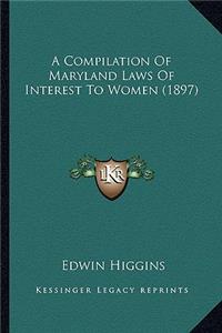 Compilation Of Maryland Laws Of Interest To Women (1897)