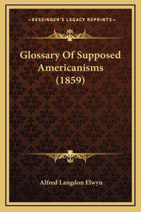 Glossary of Supposed Americanisms (1859)