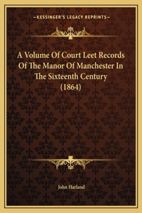 Volume of Court Leet Records of the Manor of Manchester in the Sixteenth Century (1864)