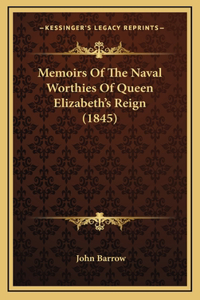 Memoirs Of The Naval Worthies Of Queen Elizabeth's Reign (1845)