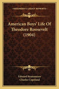 American Boys' Life Of Theodore Roosevelt (1904)