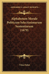 Alphabetum Morale Politicum Selectissimarum Sententiarum (1679)