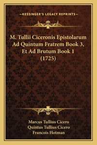 M. Tullii Ciceronis Epistolarum Ad Quintum Fratrem Book 3, Et Ad Brutum Book 1 (1725)