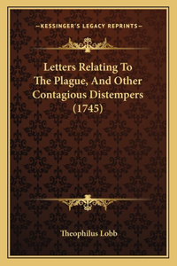 Letters Relating To The Plague, And Other Contagious Distempers (1745)