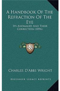 A Handbook Of The Refraction Of The Eye