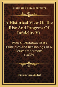 A Historical View Of The Rise And Progress Of Infidelity V1